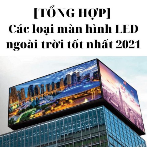 [TỔNG HỢP] Các loại màn hình LED ngoài trời tốt nhất 2021