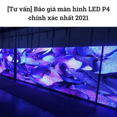 [Tư vấn] Báo giá màn hình LED P4 chính xác nhất 2021