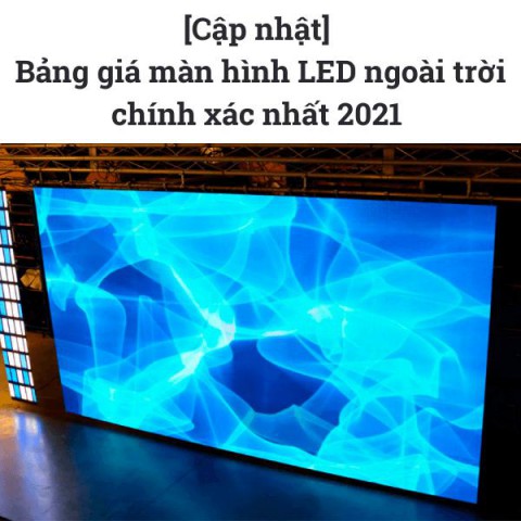 [Cập nhật] Bảng giá màn hình LED ngoài trời chính xác nhất 2021