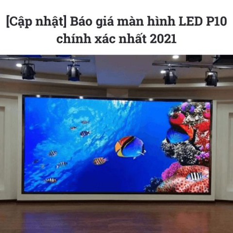 [Cập nhật] Báo giá màn hình LED P10 chính xác nhất 2021