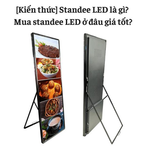 [Kiến thức] Standee LED là gì? Mua standee LED ở đâu giá tốt?