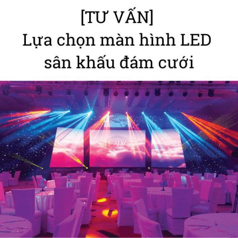 [TƯ VẤN] Lựa chọn màn hình LED sân khấu đám cưới